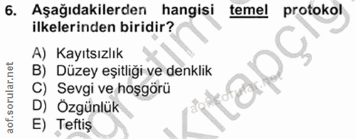 6. soru: Aşağıdakilerden hangisi temel protokol ilkelerinden biridir? A) Kayıtsızlık B) Düzey eşitliği ve denklik C) Sevgi ve…