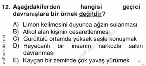 12. soru: Aşağıdakilerden hangisi geçici davranışlara bir örnek değildir? A) Limon kelimesini duyunca ağzın sulanması B) Alkol…