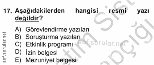 17. soru: Aşağıdakilerden hangisi resmi yazı değildir? A) Görevlendirme yazıları B) Soruşturma yazıları C) Elkinik programi Col…