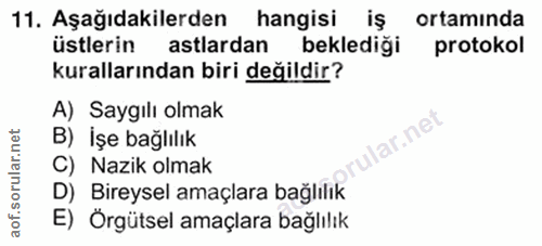 11. soru: Aşağıdakilerden hangisi iş ortamında üstlerin astlardan beklediği protokol kurallarından biri değildir? A) Saygılı ol…