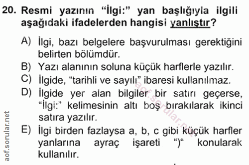 20. soru: Resmi yazının "İlgi:" yan başlığıyla ilgili aşağıdaki ifadelerden hangisi yanlıştır? A) İlgi, bazı belgelere başvurul…