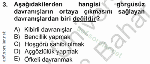 3. soru: Aşağıdakilerden hangisi görgüsüz davranışların ortaya çıkmasını sağlayan davranışlardan biri değildir? A) Kibirli dav…