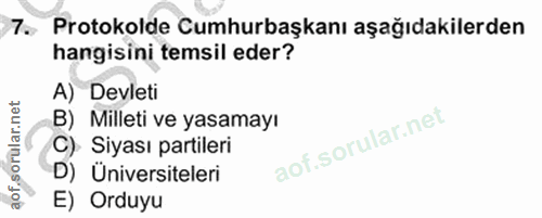 7. soru: Protokolde Cumhurbaşkanı aşağıdakilerden hangisini temsil eder? A) Devleti B) Milleti ve yasamayı C) Siyası partileri…