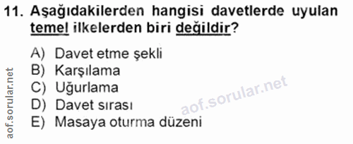 11. soru: Aşağıdakilerden hangisi davetlerde uyulan temel ilkelerden biri değildir? A) Davet etme şekli B) Karşılama C) Ugurlam…