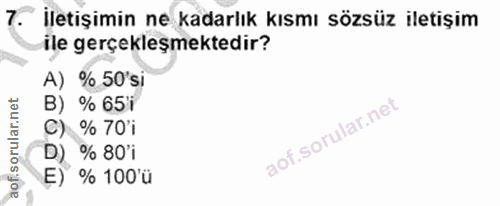 7. soru: İletişimin ne kadarlık kısmı sözsüz iletişim ile gerçekleşmektedir? A) % 50'si B) % 65'i C) % 70'i D) % 80'i E) % 100'ü
