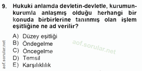 9. soru: Hukuki anlamda devletin-devletle, kurumun- kurumla anlaşmış olduğu herhangi bir konuda birbirlerine tanınmış olan işl…