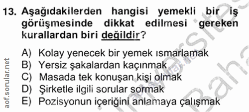 13. soru: Aşağıdakilerden hangisi yemekli bir/iş görüşmesinde dikkat edilmesi gereken kurallardan biri değildir? A) Kolay yenec…