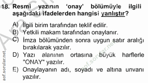 18. soru: Resmi yazının 'onay' bölümüyle ilgili aşağıdaki ifadelerden hangisi yanlıştır? A) İlgili birim tarafından teklif edil…