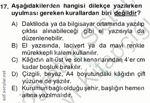 17. soru: Aşağıdakilerden hangisi dilekçe yazılırken uyulması gereken kurallardan biri değildir? A) Daktiloda ya da bilgisayar…