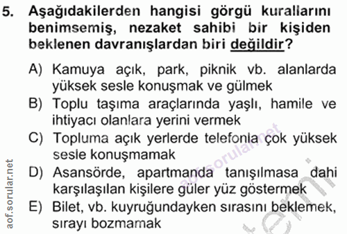 5. soru: Aşağıdakilerden hangisi görgü kuralarını benimsemiş, nezaket sahibi bir kişiden beklenen davranışlardan biri değildir…