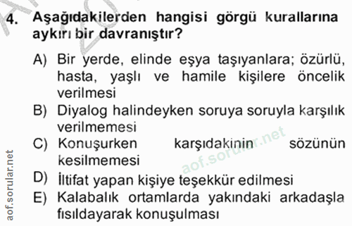 4. soru: Aşağıdakilerden hangisi görgü kurallarına aykırı bir davranıştır? A) Bir yerde, elinde eşya taşıyanlara; özürlü, hast…