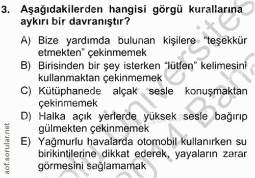 3. soru: Aşağıdakilerden hangisi görgü kurallarına aykırı bir davranıştır? A) Bize yardımda bulunan kişilere- "teşekkür etmekt…