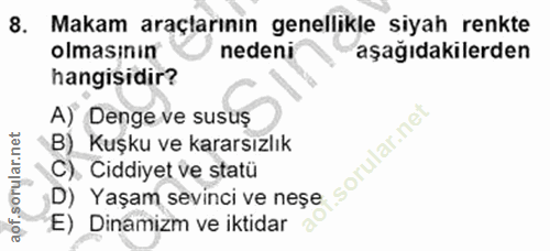 8. soru: Makam araçlarının genellikle siyah renkte olmasının nedeni aşağıdakilerden hangisidir? A) Denge ve susuș B) Kuşku ve…