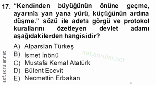 17. soru: "Kendinden büyüğünün önüne geçme, ayarınla yan yana yürü, küçüğünün ardına düşme." sözü ile adeta görgü ve protokol k…