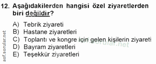 12. soru: Aşağıdakilerden hangisi özel ziyaretlerden biri değildir? A) Tebrik ziyareti B) Hastane ziyaretleri C) Toplantı ve ko…