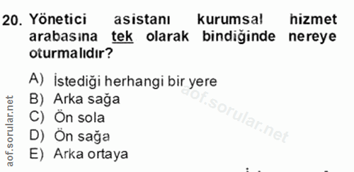 20. soru: Yönetici asistanı kurumsal hizmet arabasına tek olarak bindiğinde nereye oturmalıdır? A) İstediği herhangi bir yere B…