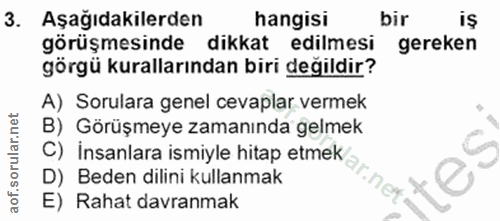 3. soru: Aşağıdakilerden hangisi bir iş görüşmesinde dikkat edilmesi gereken görgü kurallarından biri değildir? A) Sorulara ge…