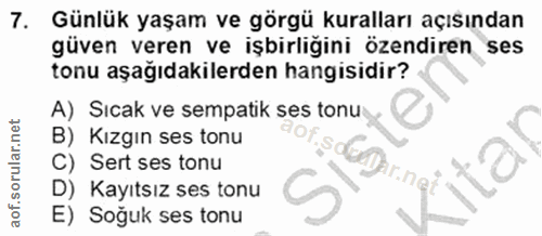 7. soru: Günlük yaşam ve görgü kuralları açısından güven veren ve işbirliğini özendiren . ses tonu aşağıdakilerden hangisidir?…
