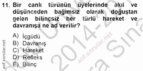 11. soru: Bir canlı türünün üyelerinde akii ve düşünceden bağımsız olarak doğuştan gelen bılınçsız her türlü hareket ve davrani…