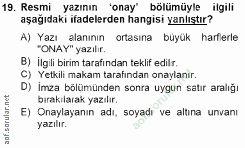 19. soru: Resmi yazının 'onay' bölümüyle ilgili aşağıdaki ifadelerden hangisi yanlıştır? A) Yazı alanının ortasına büyük harfle…