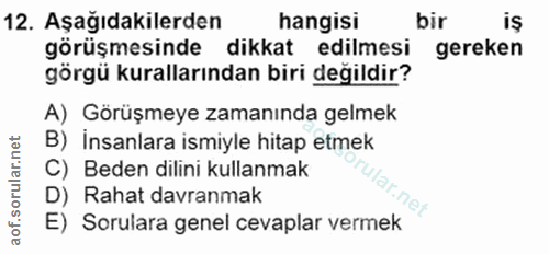 12. soru: Aşağıdakilerden hangisi bir is görüşmesinde dikkat edilmesi gereken görgü kurallarından biri değildir? A) Görüşmeye z…