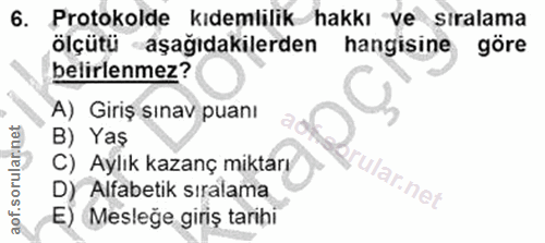 6. soru: Protokolde kıdemlilik hakkı ve sıralama ölçütü aşağıdakilerden hangisine göre belirlenmez? A) Giriş sınav puanı B) Ya…