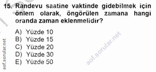 15. soru: Randevu saatine vaktinde gidebilmek için önlem olarak, öngörülen zamana hangi oranda zaman eklenmelidir? A) Yüzde 10…
