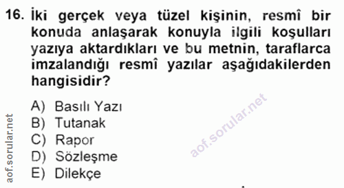 16. soru: İki gerçek veya tüzel kişinin, resmî bir konuda anlaşarak konuyla ilgili koşulları yazıya aktardıkları ve bu metnin,…
