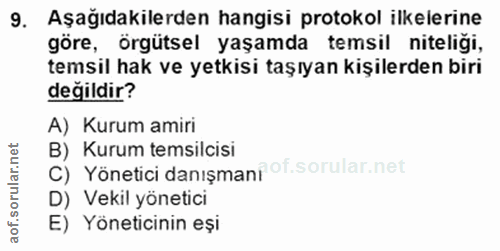 9. soru: Aşağıdakilerden hangisi protokol ilkelerine göre, örgütsel yaşamda temsil niteliği, temsil hak ve yetkisi taşıyan kiş…