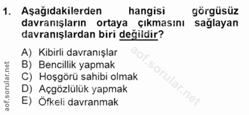 1. soru: Aşağıdakilerden hangisi görgüsüz davranışların ortaya çıkmasını saglayan davranışlardan biri değildir? A) Kibirli dav…