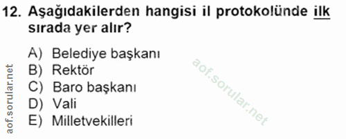12. soru: Aşağıdakilerden hangisi il protokolünde ilk sırada yer alır? A) Belediye başkanı B) Rektör C) Baro başkanı D) Vali E)…