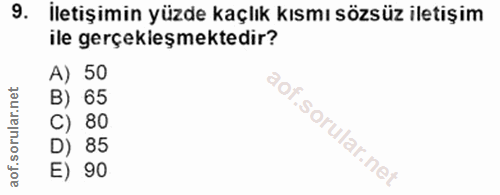 9. soru: İletişimin yüzde kaçlık kısmı sözsüz iletişim ile gerçekleşmektedir? A) 50 B) 65 C) 80 D) 85 E) 90