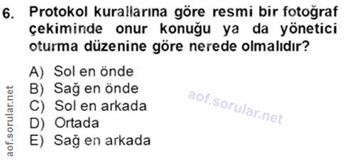 6. soru: Protokol kuralarına göre resmi bir fotoğraf çekiminde onur konuğu ya da yönetici oturma düzenine göre nerede olmalıdı…