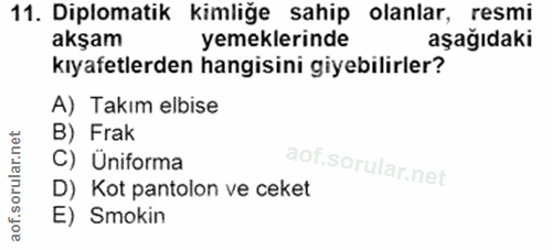 11. soru: Diplomatik kimliğe sahip olanlar, resmi akşam yemeklerinde aşağıdaki kıyafetlerden hangisini giyebilirler? A) Takım e…