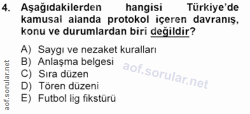 4. soru: Aşağıdakilerden hangisi Türkiye'de kamusal alanda protokol içeren davranış, konu ve durumlardan biri değildir? A) Say…