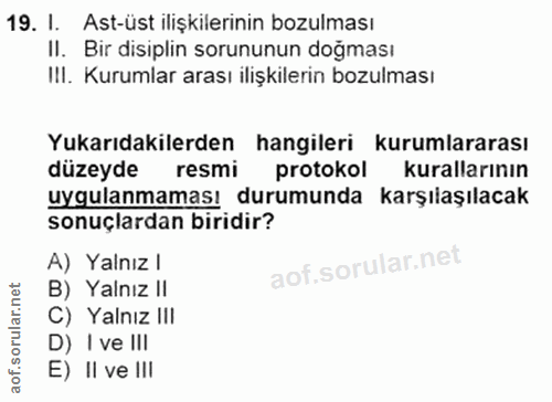 19. soru: I. Ast-üst ilişkilerinin bozulması II. Bir disiplin sorununun doğması III. Kurumlar arası ilişkilerin bozulması Yukar…