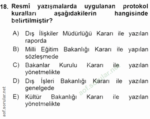18. soru: Resmi yazışmalarda uygulanan protokol kuralları aşağıdakilerin hangisinde belirtilmiştir? A) Dış İlişkiler Müdürlüğü…