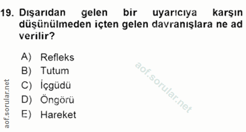 19. soru: Dışarıdan gelen bir uyarıcıya karşın düşünülmeden içten gelen davranışlara ne ad verilir? A) Refleks B) Tutum C) İçgü…
