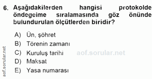 6. soru: Aşağıdakilerden hangisi protokolde öndegeime siralamasinda göz önünde bulundurulan ölçütlerden biridir? A) Ün, şöhret…