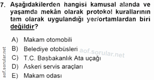 7. soru: Aşağıdakilerden hangisi kamusal alanda ve yaşamda mekän olarak protokol kurallarının tam olarak uygulandığı yer/ortam…