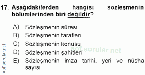 17. soru: Aşağıdakilerden hangisi sözieşmenin bölümierinden biri değildir? A) Sözleşmenin süresi B) Sözleşmenin tarafları C) Sö…