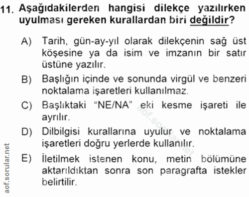11. soru: Aşağıdakilerden hangisi dilekçe yazılırken uyulması gereken kurallardan biri değildir? A) Tarih, gün-ay-yıl olarak dı…