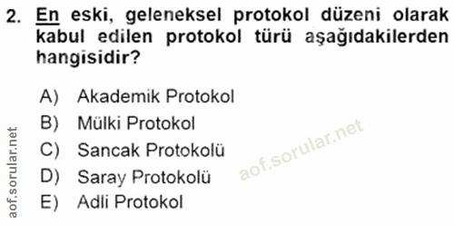 2. soru: En eski, geleneksel protokol düzeni olarak kabul edilen protokol türü aşağıdakilerden hangisidir? A) Akademik Protoko…