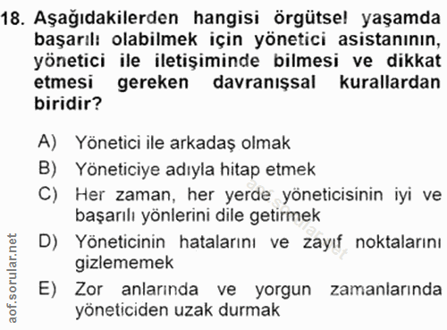 18. soru: Aşağıdakilerden hangisi örgütsel yaşamda başarılı olabilmek için yönetici asistanının, yönetici ile iletişiminde bilm…