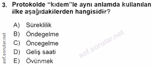 3. soru: Protokolde "kıdem"le aynı anlamda kullanılan ilke aşağıdakilerden hangisidir? A) Süreklilik B) Öndegelme C) Öncegelme…