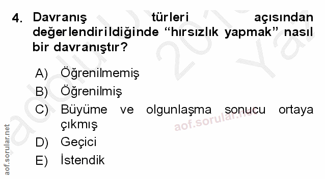4. soru: Davranış türleri açısından değerlendirildiğinde "hırsızlık yapmak" nasıl bir davranıştır? A) Oğrenilmemiş B) Oğrenilm…