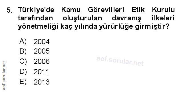 5. soru: Türkiye'de Kamu Görevlileri Etik Kurulu tarafından oluşturulan davranış ilkeleri yönetmeliği kaç yılında yürürlüğe gi…