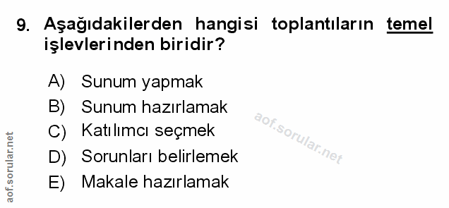 9. soru: Aşağıdakilerden hangisi toplantıların temel işlevlerinden biridir? A) Sunum yapmak B) Sunum hazırlamak C) Katılımcı s…
