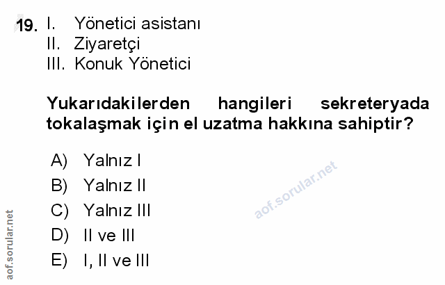 19. soru: I Yönetici asistanı Il. Ziyaretçi III. Konuk Yönetici Yukarıdakilerden hangileri sekreteryada tokalaşmak için el uzat…