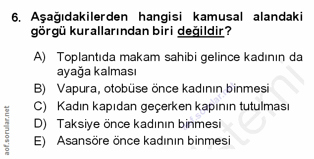 6. soru: Aşağıdakilerden hangisi kamusal alandaki görgü kurallarından biri değildir? A) Toplantıda makam sahibi gelince kadını…